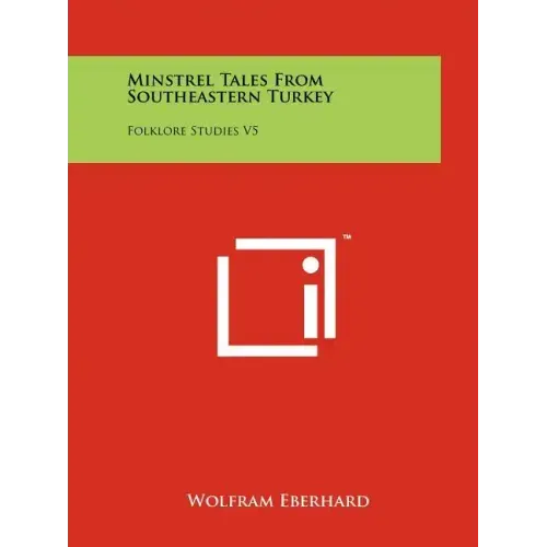 Minstrel Tales From Southeastern Turkey: Folklore Studies V5