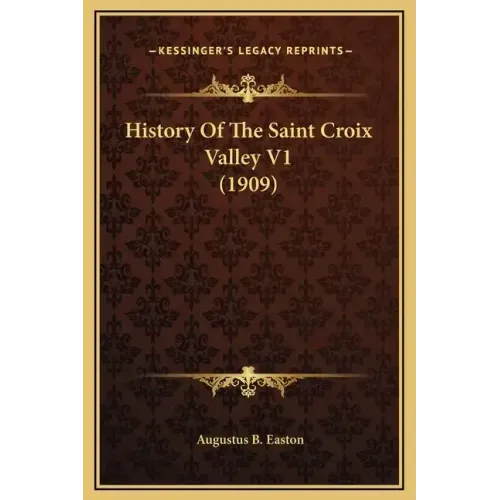 History Of The Saint Croix Valley V1 (1909)