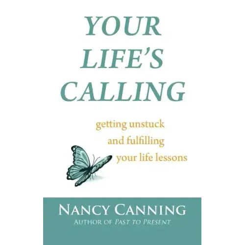 Your Life's Calling: Getting Unstuck and Fulfilling Your Life Lessons