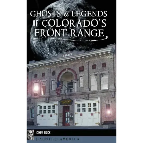 Ghosts and Legends of Colorado's Front Range