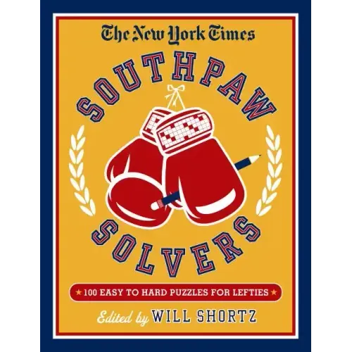 The New York Times Southpaw Solvers: 100 Easy to Hard Crossword Puzzles for Lefties