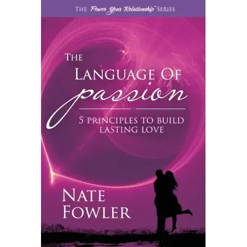 The Language of Passion: 5 Principles To Build Lasting Love