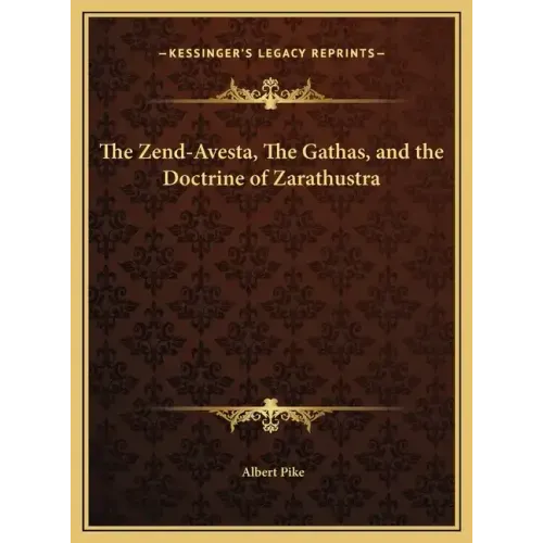 The Zend-Avesta, the Gathas, and the Doctrine of Zarathustra