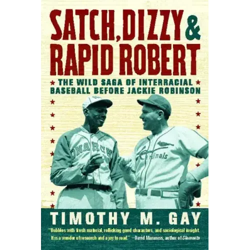 Satch, Dizzy, & Rapid Robert: The Wild Saga of Interracial Baseball Before Jackie Robinson