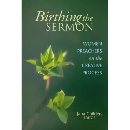 Birthing the Sermon: Women Preachers on the Creative Process