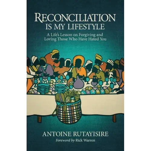 Reconciliation is My Lifestyle: A Life's Lesson on Forgiving and Loving Those Who Have Hated You