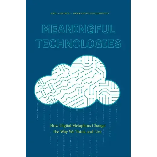 Meaningful Technologies: How Digital Metaphors Change the Way We Think and Live