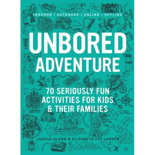 Unbored Adventure: 70 Seriously Fun Activities for Kids and Their Families