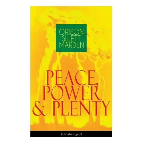 Peace, Power & Plenty (Unabridged): Before a Man Can Lift Himself, He Must Lift His Thought