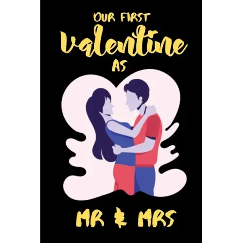 Our First Valentine As Mr & Mrs: A perfect Valentines Day Gifts For Husband From Wife or couples.