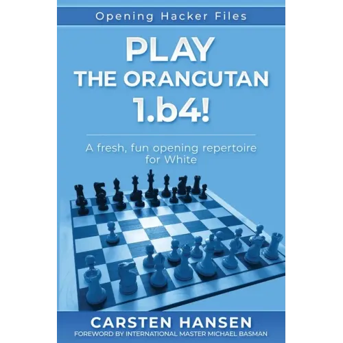 Play the Orangutan: 1.b4: A fresh, fun opening repertoire for White