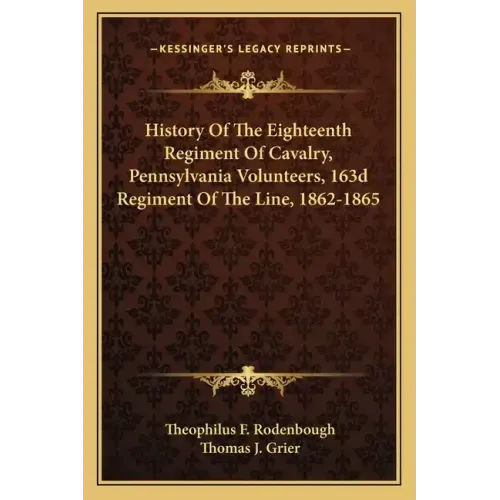 History of the Eighteenth Regiment of Cavalry, Pennsylvania Volunteers, 163d Regiment of the Line, 1862-1865