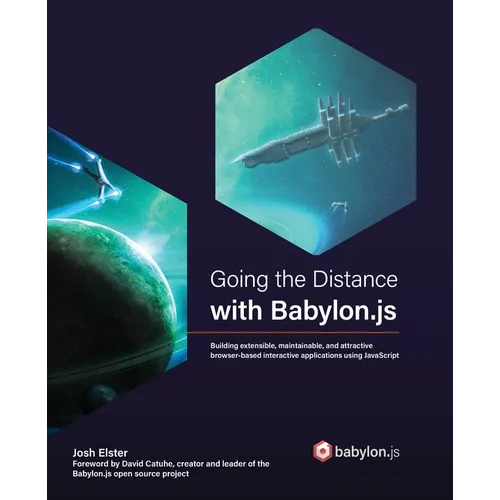 Going the Distance with Babylon.js: Building extensible, maintainable, and attractive browser-based interactive applications using JavaScript
