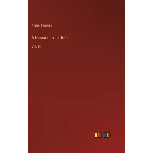 A Passion in Tatters: Vol. III