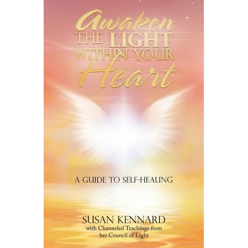 Awaken the Light Within Your Heart: A Guide to Self-Healing