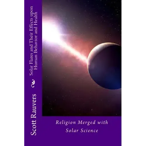 Solar Flares and Their Effects Upon Human Behavior and Health: A new science emerging, one that is using methods of prevention and don't cost a fortun