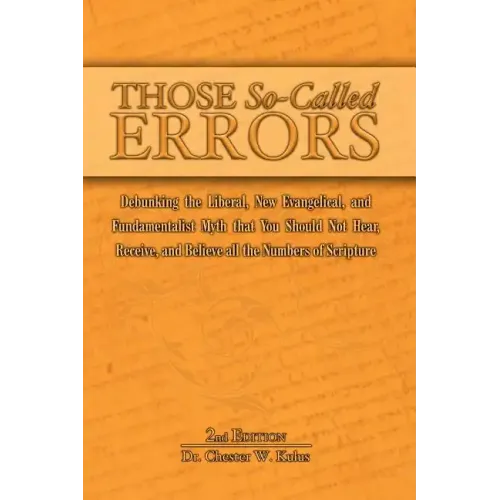 Those So-Called Errors: Debunking the Liberal, New Evangelical, and Fundamentalist Myth that You Should Not Hear, Receive, and Believe All the
