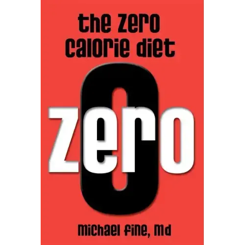 The Zero Calorie Diet: How to eat right -- or not at all!!