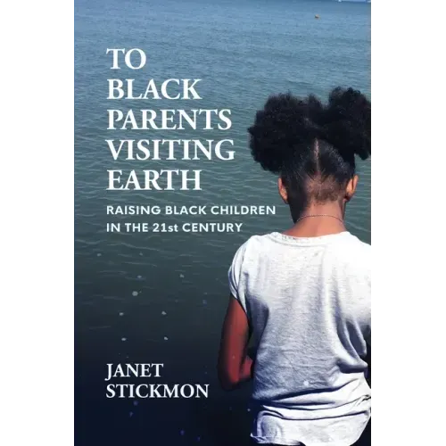 To Black Parents Visiting Earth: Raising Black Children in the 21st Century