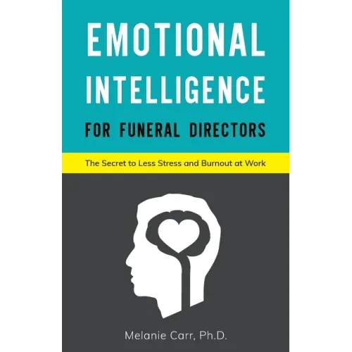 Emotional Intelligence for Funeral Directors: The Secret to Less Stress and Burnout at Work