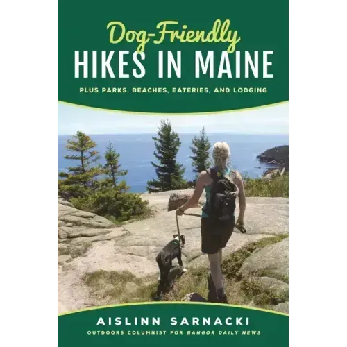 Dog-Friendly Hikes in Maine: Plus Parks, Beaches, Eateries, and Lodging