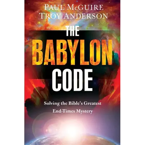 The Babylon Code: Solving the Bible's Greatest End-Times Mystery