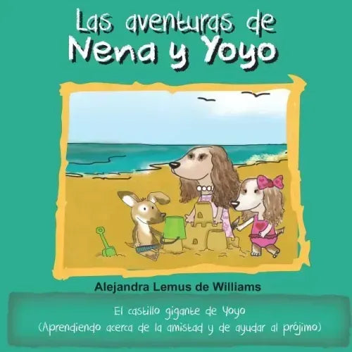 Las aventuras de Nena y Yoyo El castillo gigante de Yoyo: (Aprendiendo acerca de la amistad y de ayudar al prójimo)