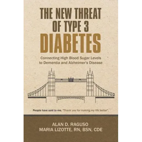 The New Threat of Type 3 Diabetes: Connecting High Blood Sugar Levels to Dementia and Alzheimer's Disease
