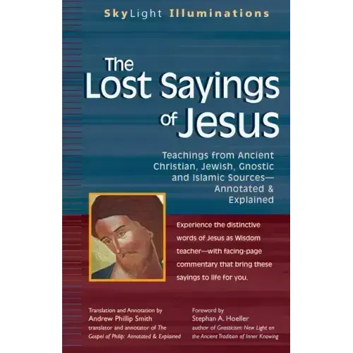 The Lost Sayings of Jesus: Teachings from Ancient Christian, Jewish, Gnostic and Islamic Sources