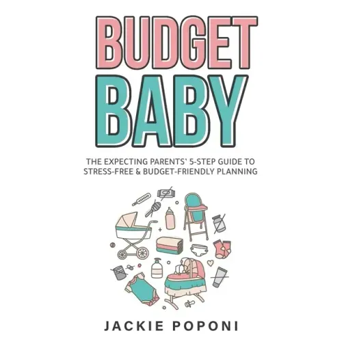 Budget Baby: The Expecting Parents' 5-Step Guide to Stress-Free & Budget-Friendly Planning
