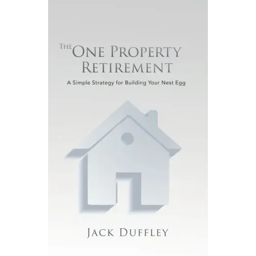 The One Property Retirement: A Simple Strategy for Building Your Nest Egg