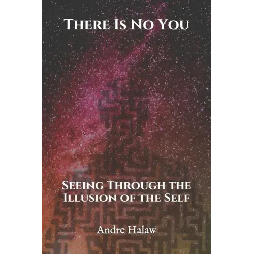 There Is No You: Seeing Through the Illusion of the Self