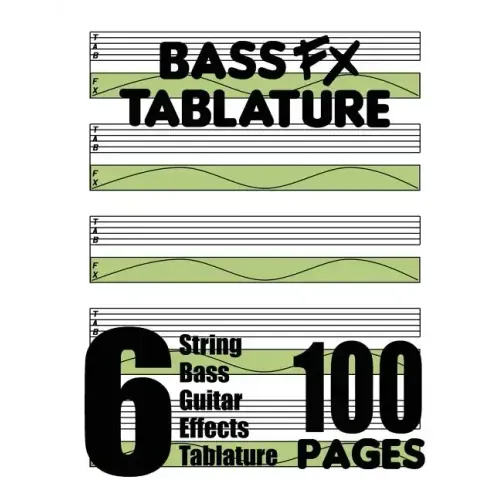 Bass FX Tablature 6-String Bass Guitar Effects Tablature 100 Pages