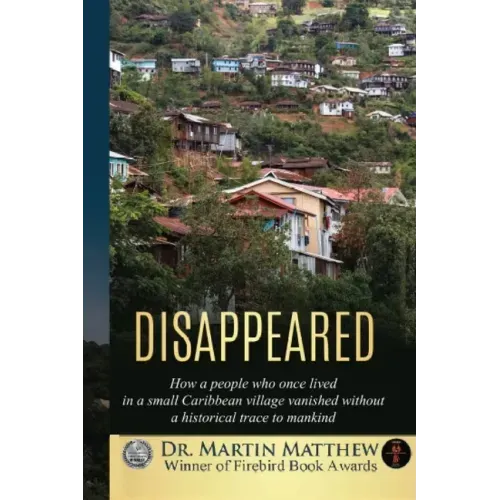 Disappeared: How A People Who Once Lived In A Small Caribbean Village Vanished Without A Historical Trace To Humankind