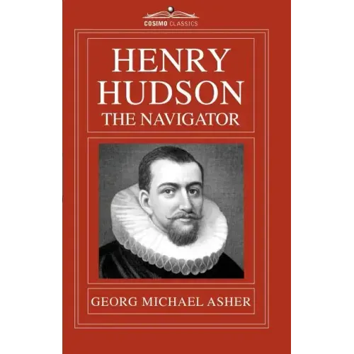 Henry Hudson, the Navigator: The Original Documents in Which His Career Is Recorded