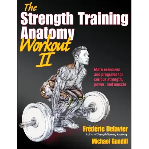 The Strength Training Anatomy Workout II: Building Strength and Power with Free Weights and Machines