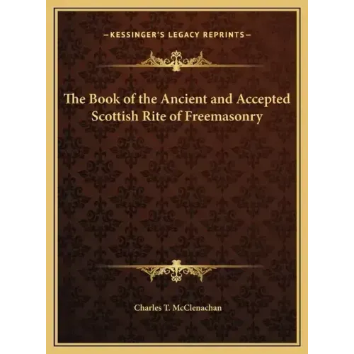 The Book of the Ancient and Accepted Scottish Rite of Freemasonry
