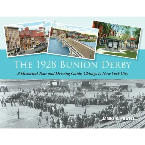 The 1928 Bunion Derby: A Historical Tour and Driving Guide, Chicago to New York City