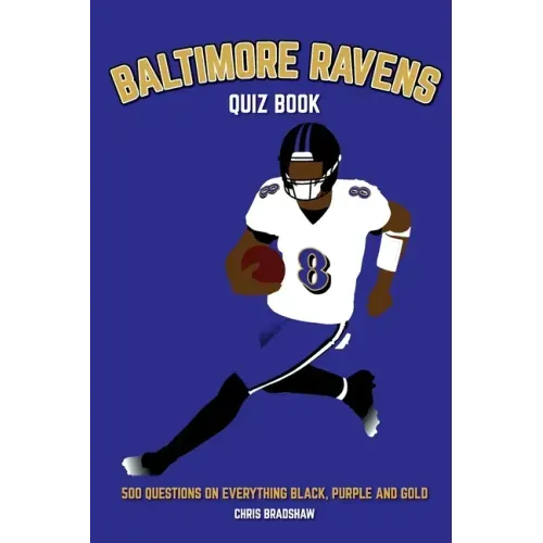 Baltimore Ravens Quiz Book: 500 Questions on Everything Black, Purple and Gold