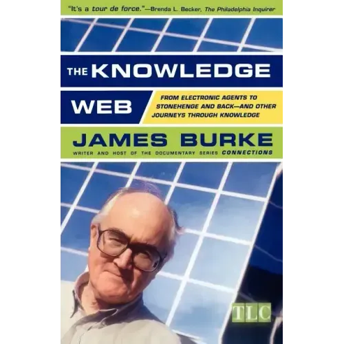 The Knowledge Web: From Electronic Agents to Stonehenge and Back -- And Other Journeys Through Knowledge