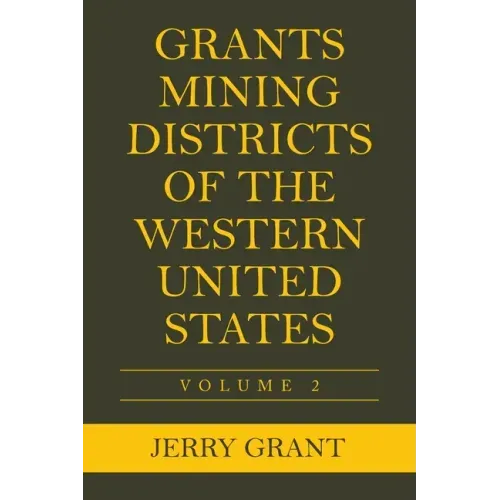 Grants Mining Districts of the Western United States: Volume 2