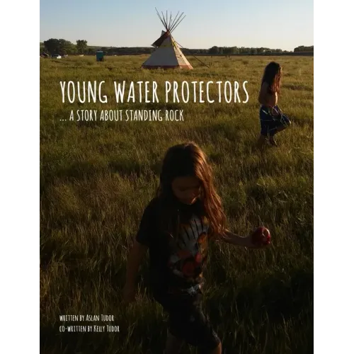 Young Water Protectors: A Story About Standing Rock
