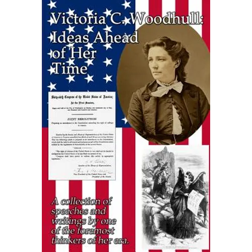 Victoria C. Woodhull: Ideas Ahead of Her Time: A collection of speeches and writings by one of the foremost thinkers of her era.