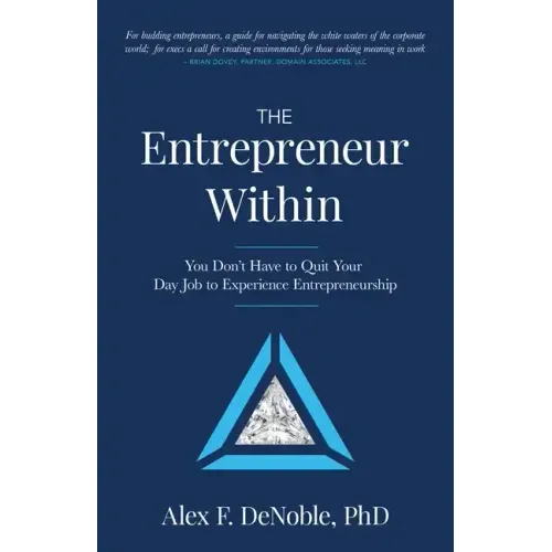 The Entrepreneur Within: You Don't Have to Quit Your Day Job to Experience Entrepreneurship!