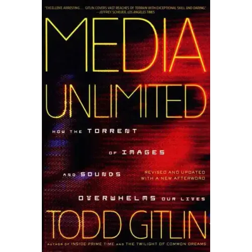 Media Unlimited: How the Torrent of Images and Sounds Overwhelms Our Lives