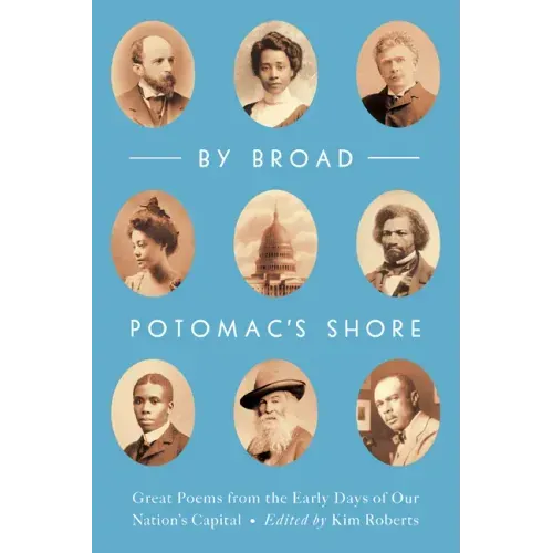 By Broad Potomac's Shore: Great Poems from the Early Days of Our Nation's Capital