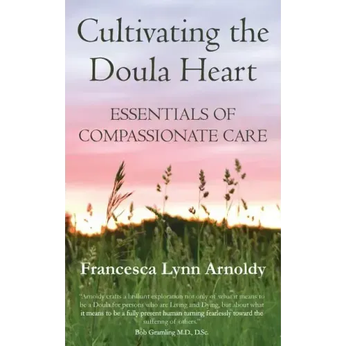 Cultivating the Doula Heart: Essentials of Compassionate Care