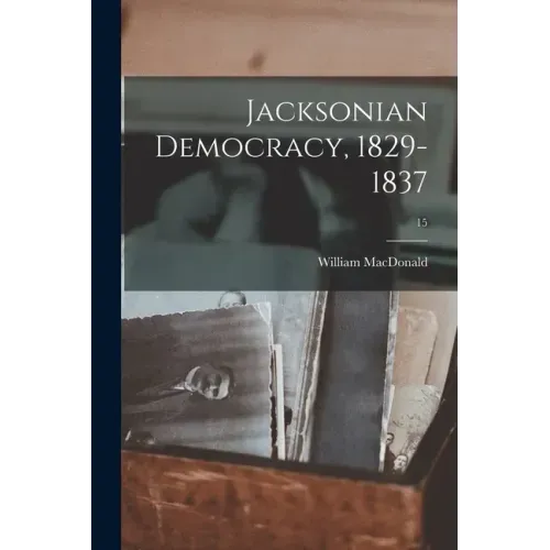 Jacksonian Democracy, 1829-1837; 15