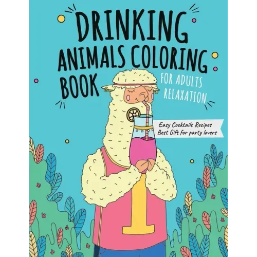 Drinking Animals Coloring Book: Best Fun Coloring Gift Book for Party Lovers & Adults Relaxation with Stress Relieving Animal Designs and Amazing Quic