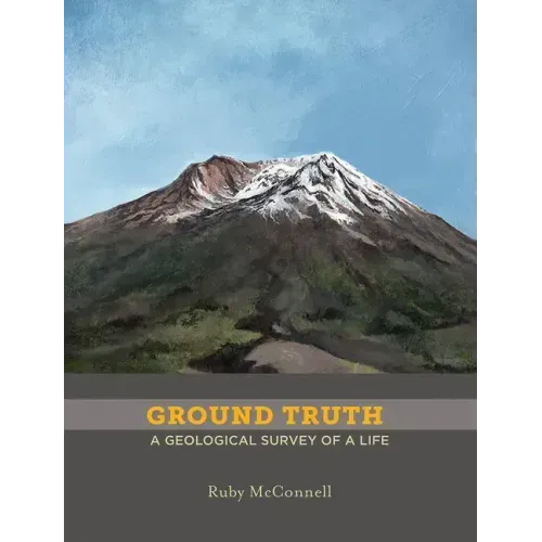 Ground Truth: A Geological Survey of a Life